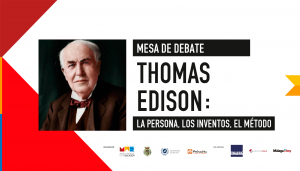 Mesa de Debate Edison: La persona, los inventos, el método
